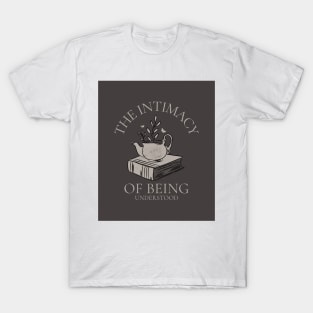 The Intimacy Of Being Understood T-Shirt